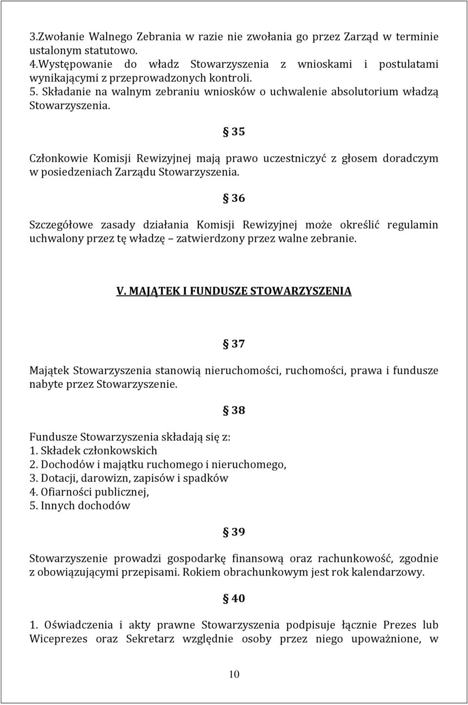 35 Członkowie Komisji Rewizyjnej mają prawo uczestniczyć z głosem doradczym w posiedzeniach Zarządu Stowarzyszenia.