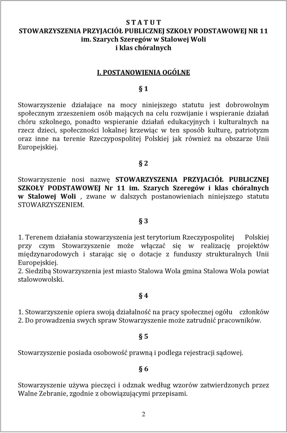 wspieranie działań edukacyjnych i kulturalnych na rzecz dzieci, społeczności lokalnej krzewiąc w ten sposób kulturę, patriotyzm oraz inne na terenie Rzeczypospolitej Polskiej jak również na obszarze