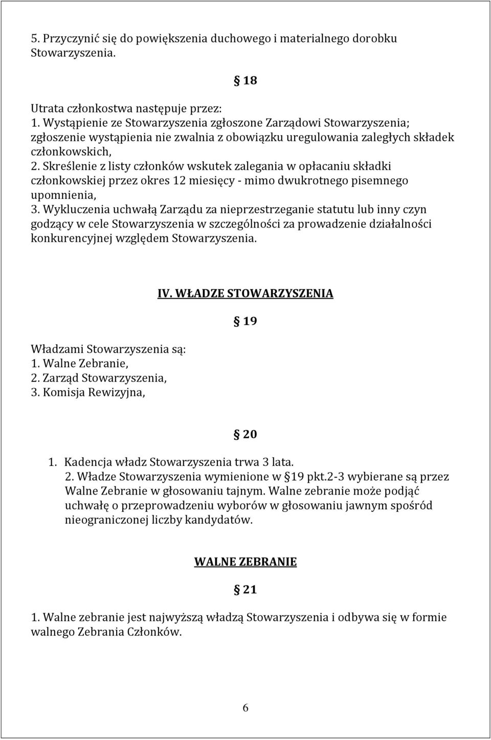 Skreślenie z listy członków wskutek zalegania w opłacaniu składki członkowskiej przez okres 12 miesięcy - mimo dwukrotnego pisemnego upomnienia, 3.