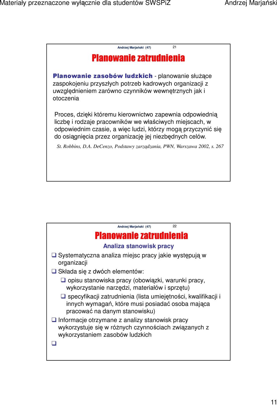 organizację jej niezbędnych celów. St. Robbins, D.A. DeCenzo, Podstawy zarządzania, PWN, Warszawa 2002, s.