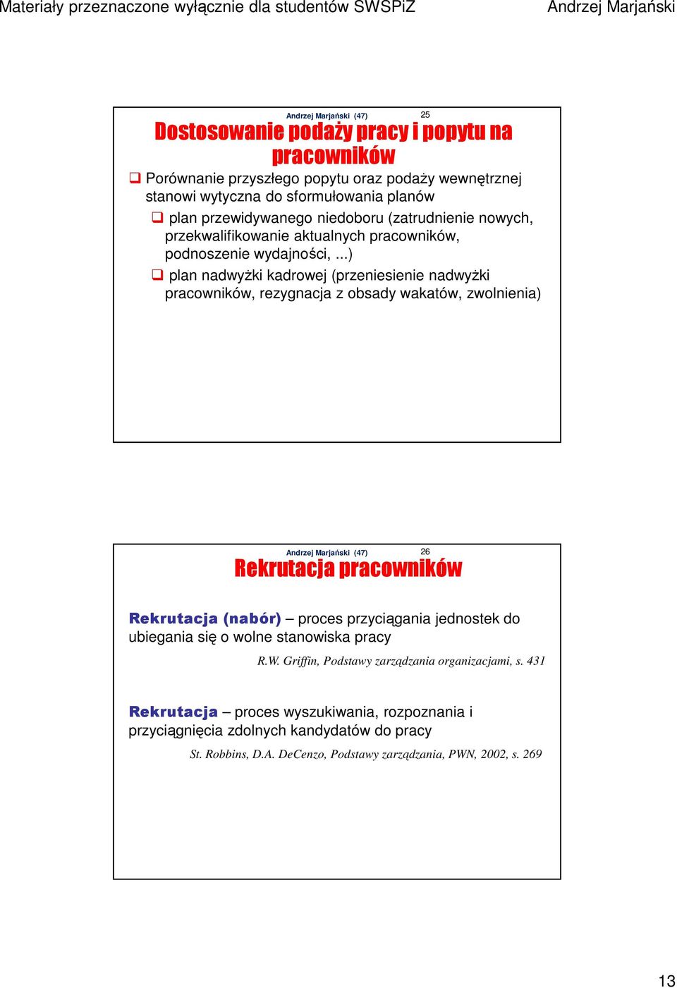 ..) plan nadwyŝki kadrowej (przeniesienie nadwyŝki pracowników, rezygnacja z obsady wakatów, zwolnienia) 25 Rekrutacja pracowników 26 Rekrutacja (nabór) proces przyciągania