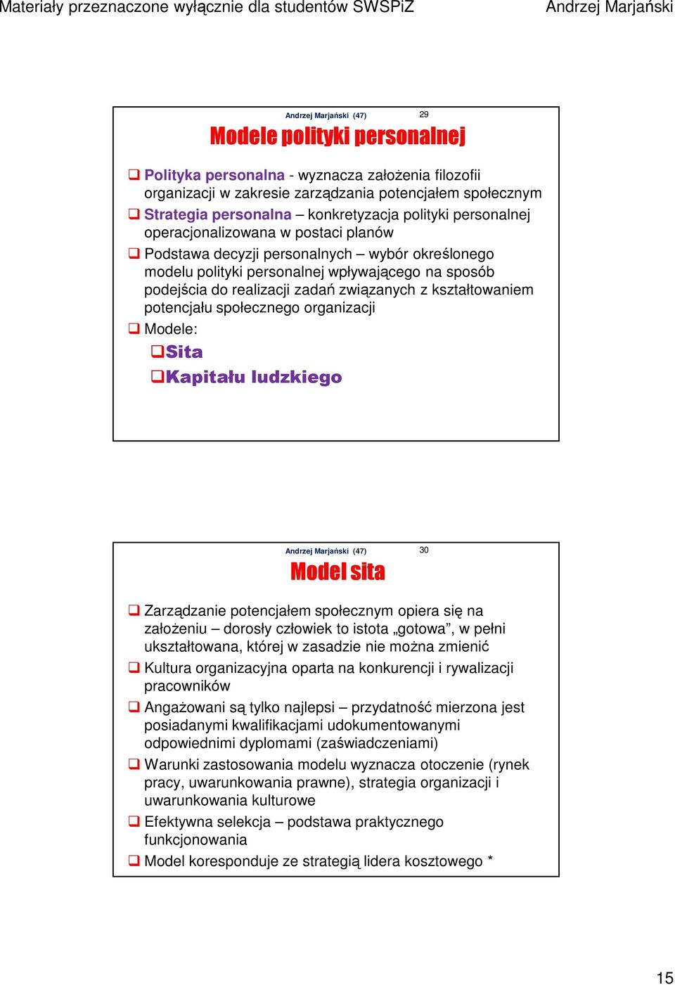 potencjału społecznego organizacji Modele: Sita Kapitału ludzkiego 29 Model sita 30 Zarządzanie potencjałem społecznym opiera się na załoŝeniu dorosły człowiek to istota gotowa, w pełni