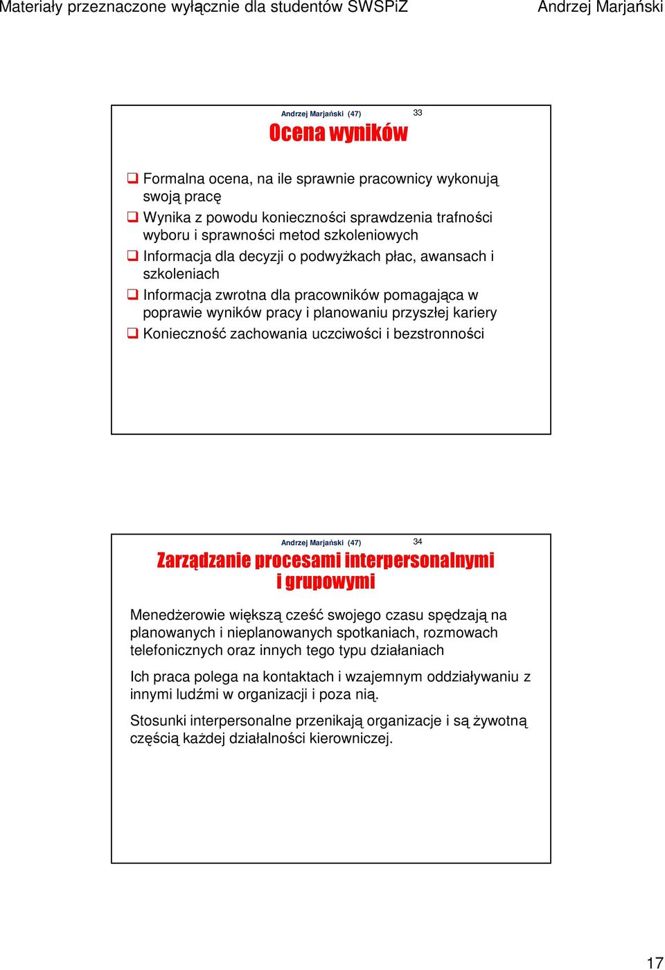 Zarządzanie procesami interpersonalnymi i grupowymi MenedŜerowie większą cześć swojego czasu spędzają na planowanych i nieplanowanych spotkaniach, rozmowach telefonicznych oraz innych tego typu