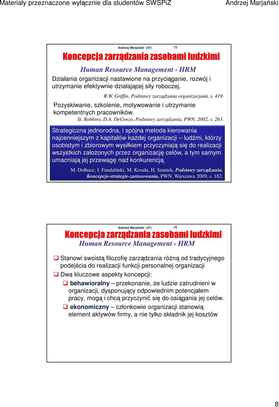 Strategiczna jednorodna, i spójna metoda kierowania najcenniejszym z kapitałów kaŝdej organizacji ludźmi, którzy osobistym i zbiorowym wysiłkiem przyczyniają się do realizacji wszystkich załoŝonych