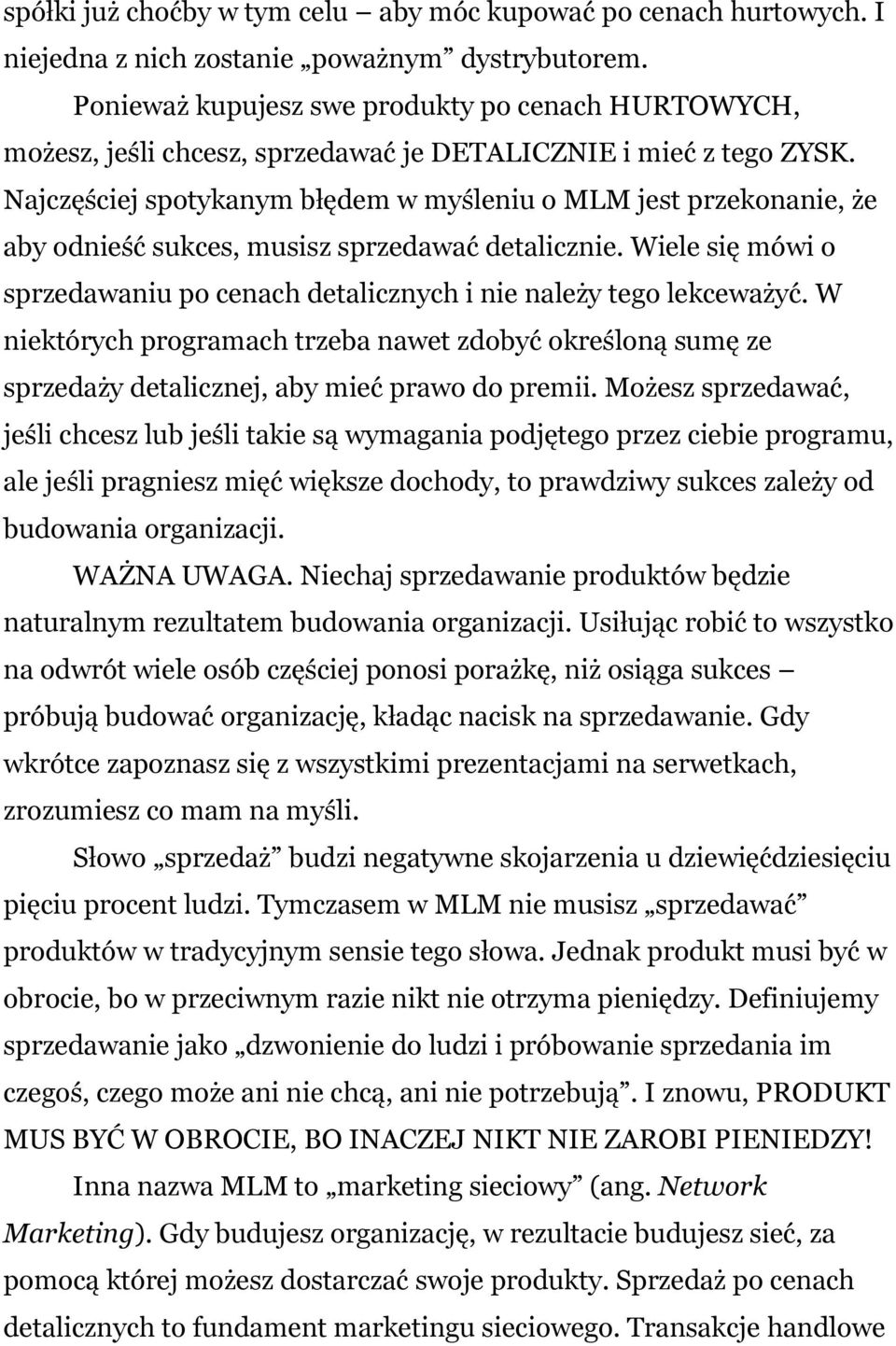 Najczęściej spotykanym błędem w myśleniu o MLM jest przekonanie, że aby odnieść sukces, musisz sprzedawać detalicznie.