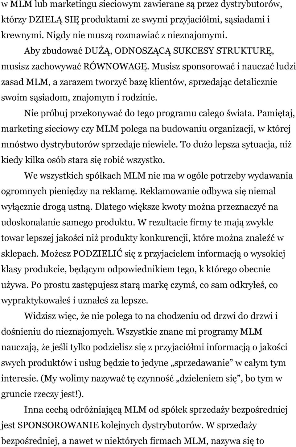 Musisz sponsorować i nauczać ludzi zasad MLM, a zarazem tworzyć bazę klientów, sprzedając detalicznie swoim sąsiadom, znajomym i rodzinie. Nie próbuj przekonywać do tego programu całego świata.