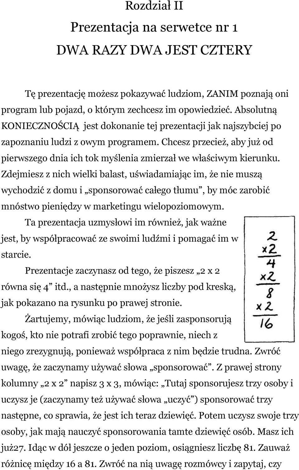 Chcesz przecież, aby już od pierwszego dnia ich tok myślenia zmierzał we właściwym kierunku.