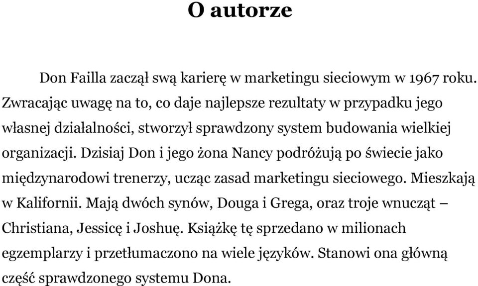 organizacji. Dzisiaj Don i jego żona Nancy podróżują po świecie jako międzynarodowi trenerzy, ucząc zasad marketingu sieciowego.