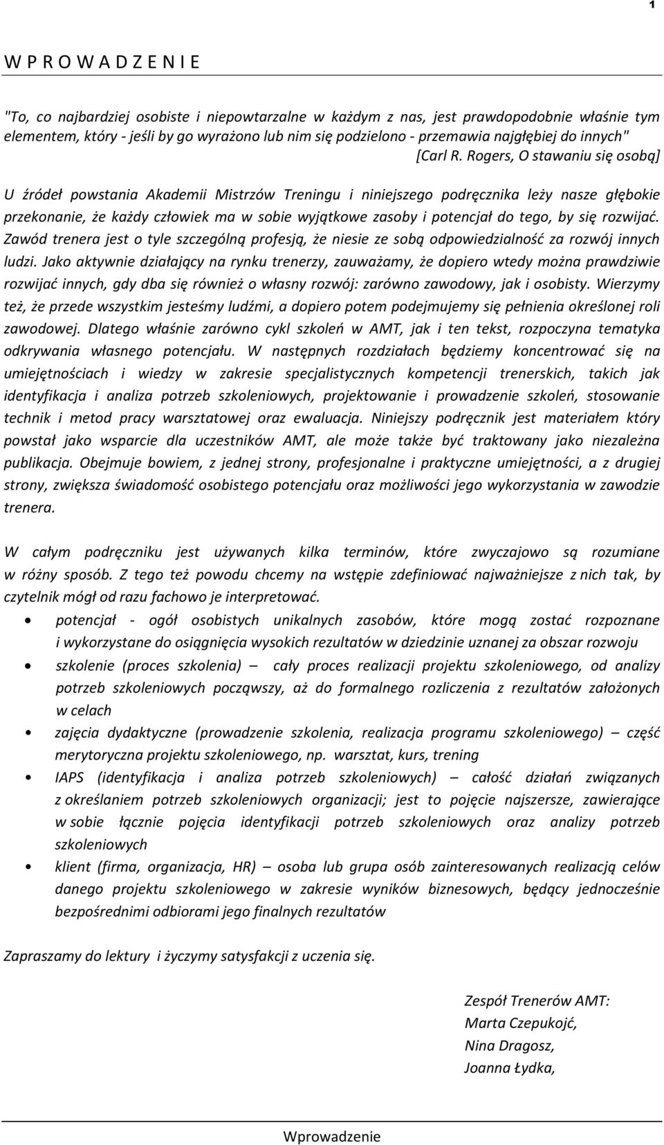 Rogers, O stawaniu się osobą+ U źródeł powstania Akademii Mistrzów Treningu i niniejszego podręcznika leży nasze głębokie przekonanie, że każdy człowiek ma w sobie wyjątkowe zasoby i potencjał do