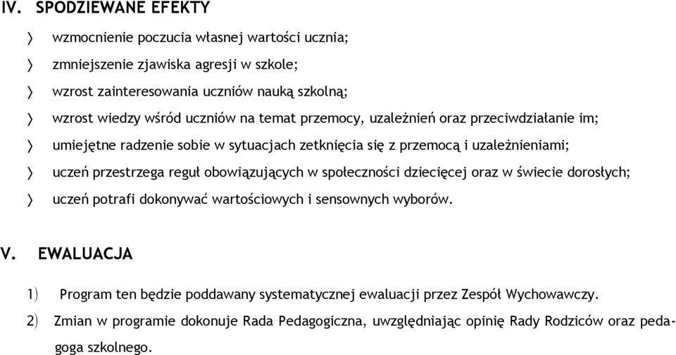 przestrzega reguł obowiązujących w społeczności dziecięcej oraz w świecie dorosłych; uczeń potrafi dokonywać wartościowych i sensownych wyborów. V.