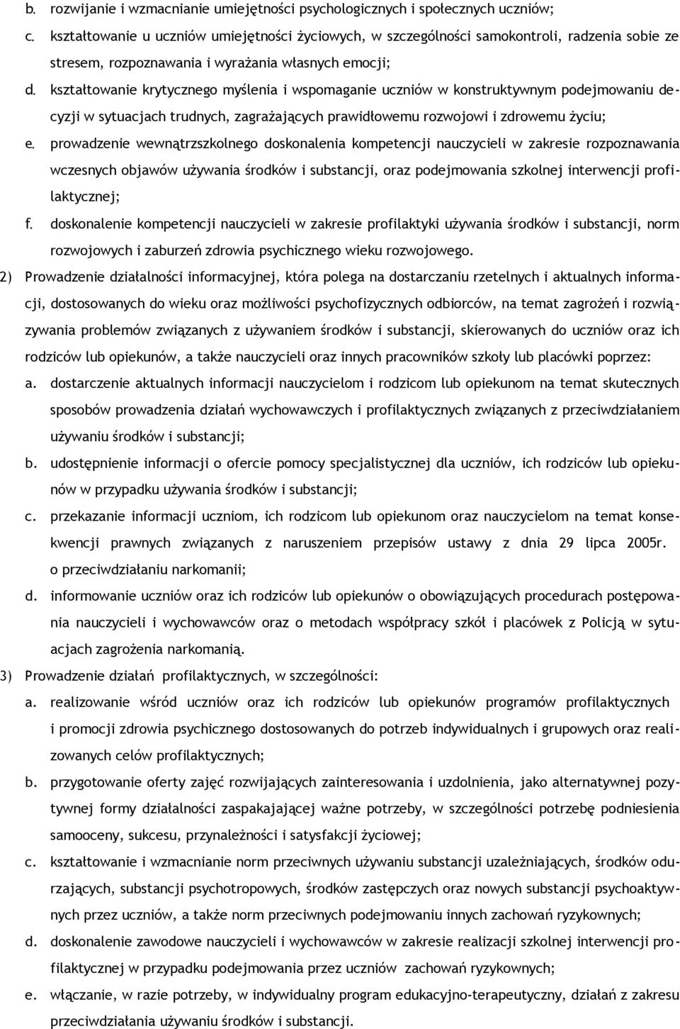 uczniów w konstruktywnym podejmowaniu decyzji w sytuacjach trudnych, zagrażających prawidłowemu rozwojowi i zdrowemu życiu; prowadzenie wewnątrzszkolnego doskonalenia kompetencji nauczycieli w