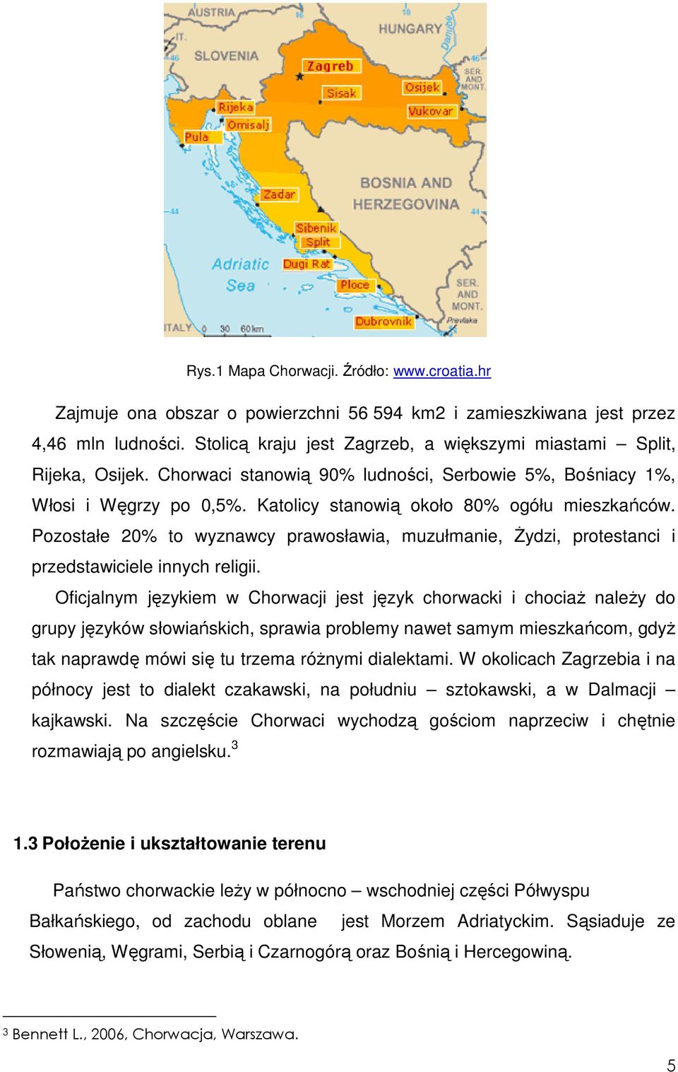 Pozostałe 20% to wyznawcy prawosławia, muzułmanie, śydzi, protestanci i przedstawiciele innych religii.