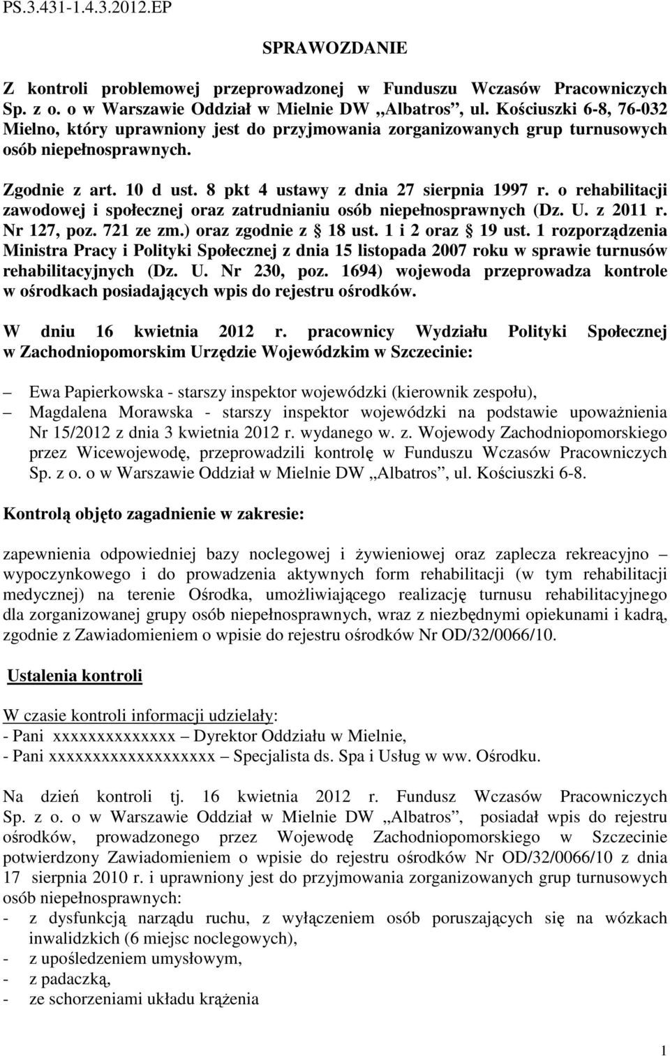 o rehabilitacji zawodowej i społecznej oraz zatrudnianiu osób niepełnosprawnych (Dz. U. z 2011 r. Nr 127, poz. 721 ze zm.) oraz zgodnie z 18 ust. 1 i 2 oraz 19 ust.