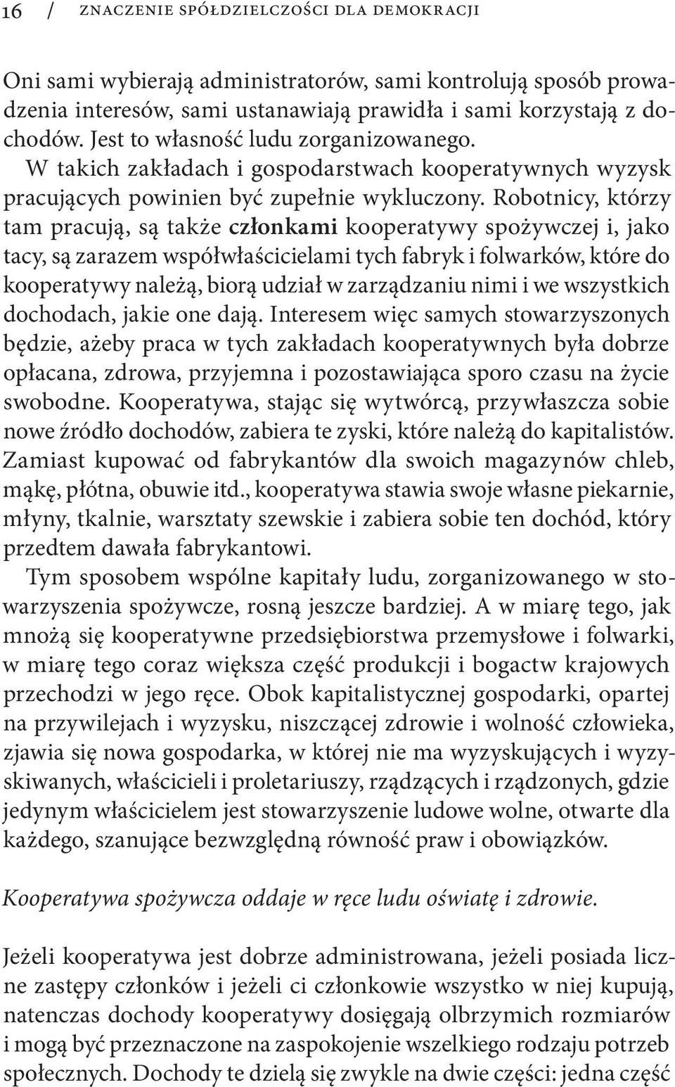 Robotni cy, którzy tam pracują, są także członkami kooperatywy spożywczej i, jako tacy, są zarazem współwłaścicielami tych fabryk i folwarków, które do kooperatywy należą, biorą udział w zarządzaniu