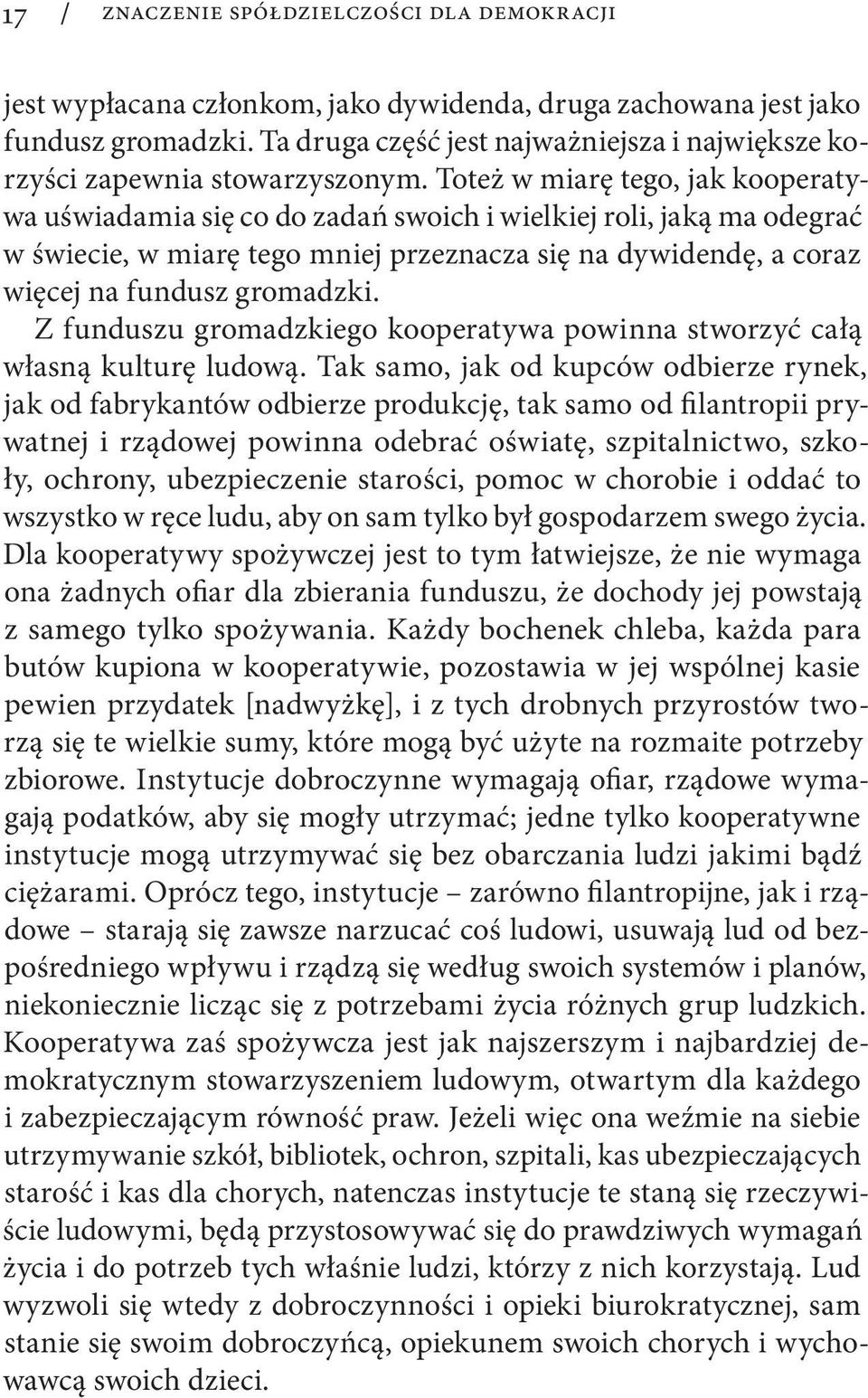 Toteż w miarę tego, jak kooperatywa uświadamia się co do zadań swoich i wielkiej roli, jaką ma odegrać w świecie, w miarę tego mniej przeznacza się na dywi dendę, a coraz więcej na fundusz gromadzki.