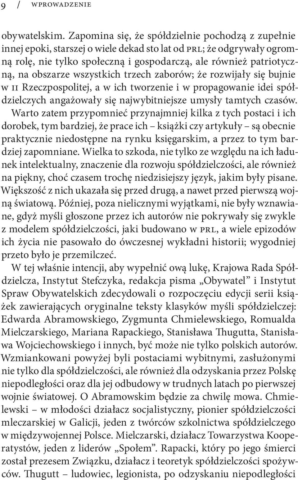 obszarze wszystkich trzech zaborów; że rozwijały się bujnie w II Rzeczpospolitej, a w ich tworzenie i w propagowanie idei spółdzielczych angażowały się najwybitniejsze umysły tamtych czasów.