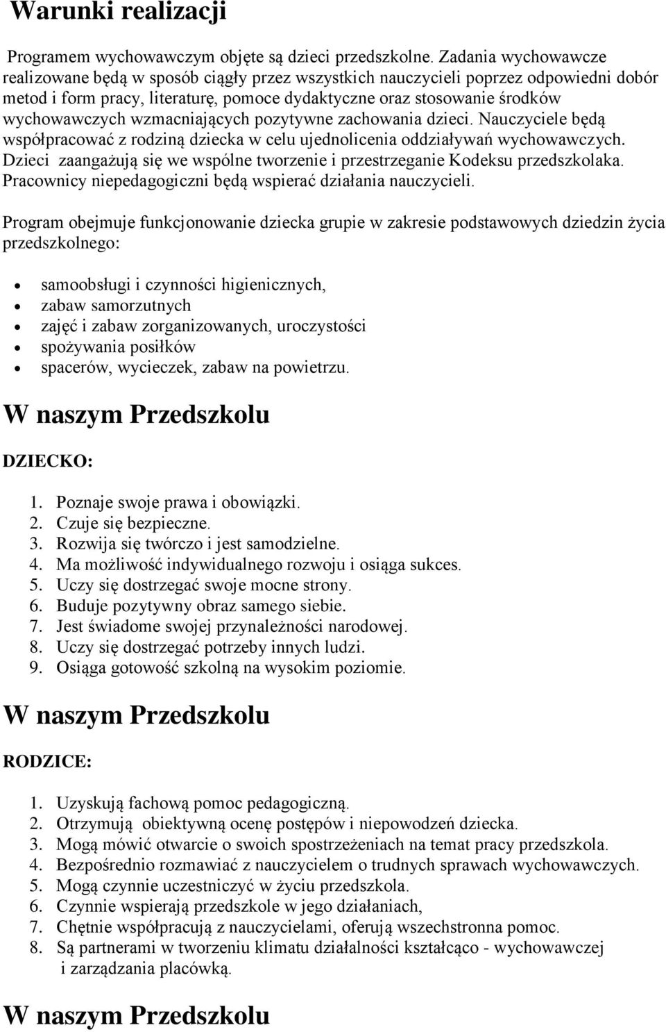 wzmacniających pozytywne zachowania dzieci. Nauczyciele będą współpracować z rodziną dziecka w celu ujednolicenia oddziaływań wychowawczych.