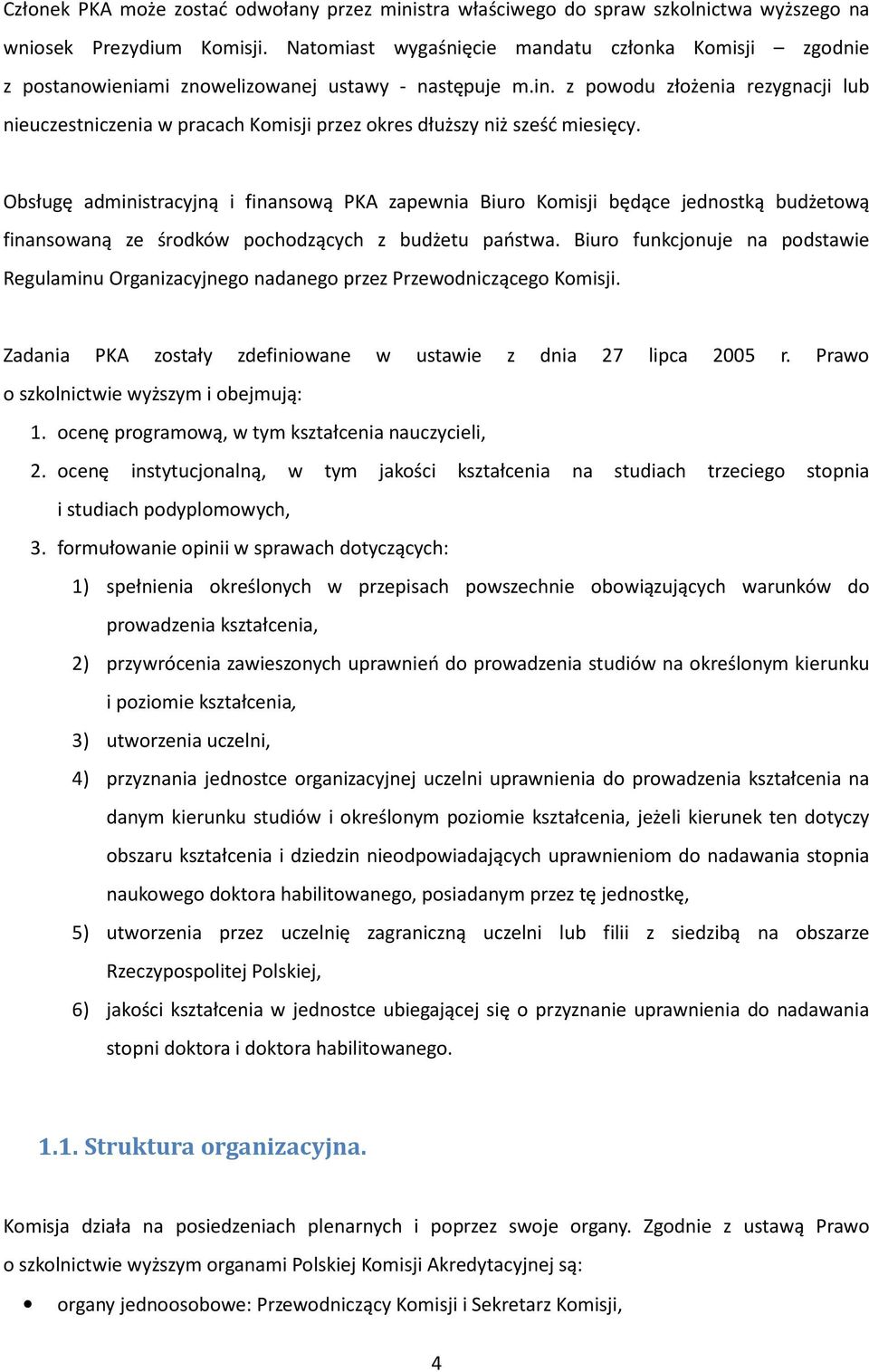 z powodu złożenia rezygnacji lub nieuczestniczenia w pracach Komisji przez okres dłuższy niż sześć miesięcy.