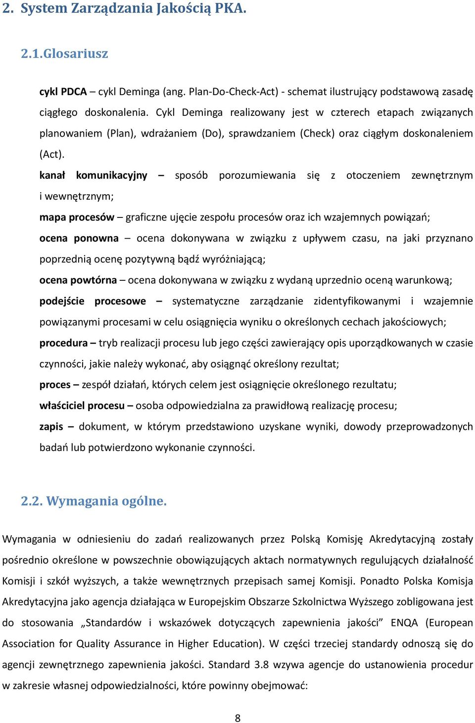 kanał komunikacyjny sposób porozumiewania się z otoczeniem zewnętrznym i wewnętrznym; mapa procesów graficzne ujęcie zespołu procesów oraz ich wzajemnych powiązań; ocena ponowna ocena dokonywana w