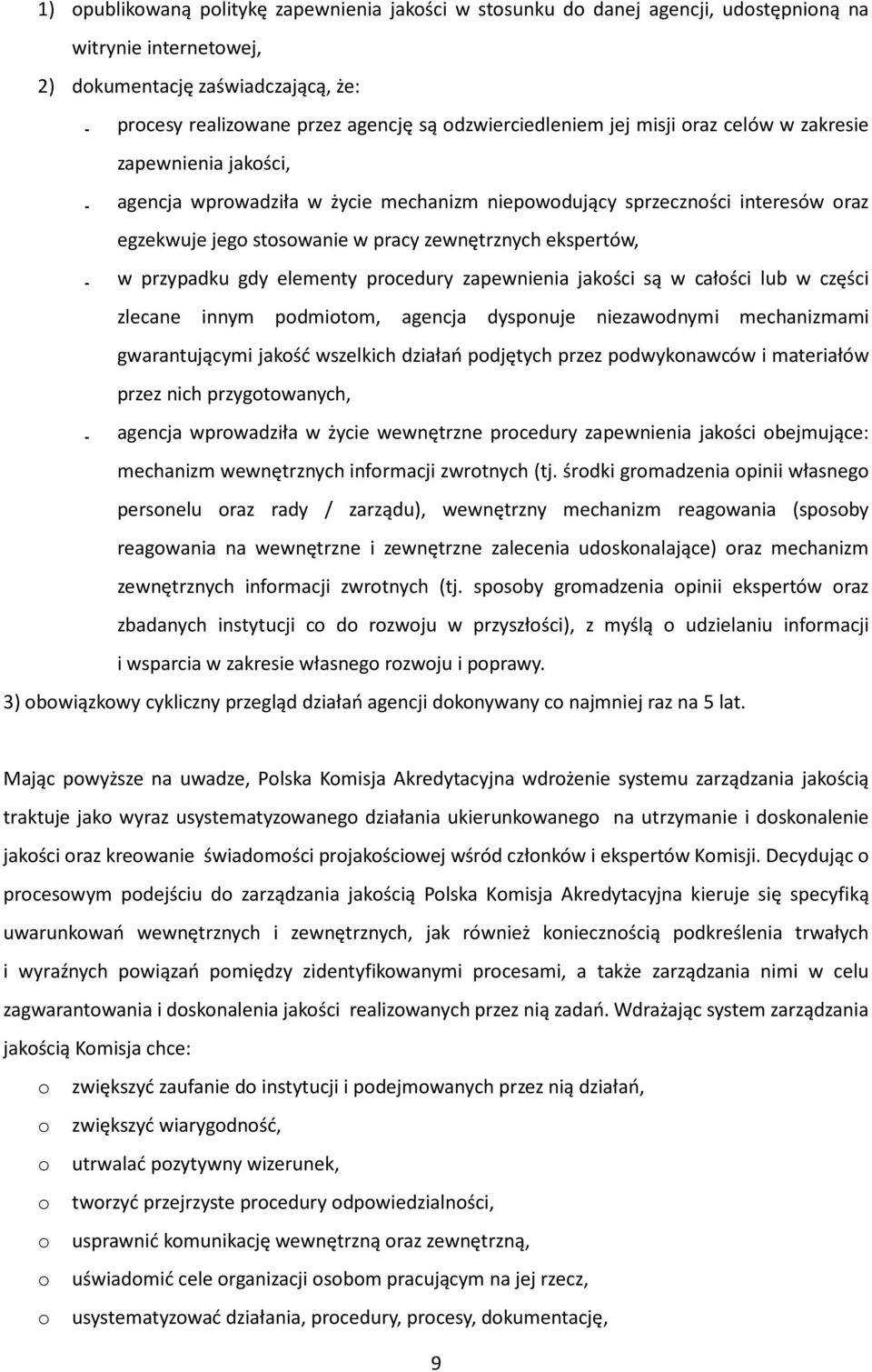 ekspertów, w przypadku gdy elementy procedury zapewnienia jakości są w całości lub w części zlecane innym podmiotom, agencja dysponuje niezawodnymi mechanizmami gwarantującymi jakość wszelkich