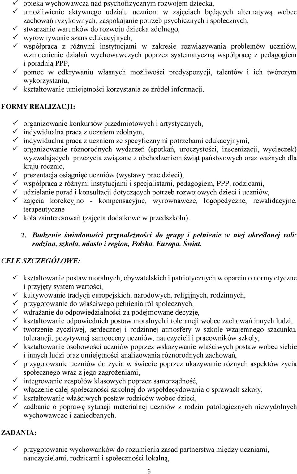 wychowawczych poprzez systematyczną współpracę z pedagogiem i poradnią PPP, pomoc w odkrywaniu własnych możliwości predyspozycji, talentów i ich twórczym wykorzystaniu, kształtowanie umiejętności