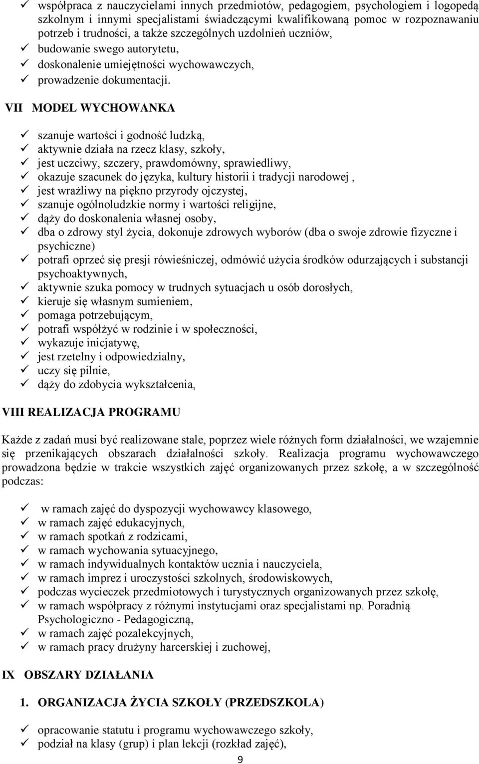 VII MODEL WYCHOWANKA szanuje wartości i godność ludzką, aktywnie działa na rzecz klasy, szkoły, jest uczciwy, szczery, prawdomówny, sprawiedliwy, okazuje szacunek do języka, kultury historii i