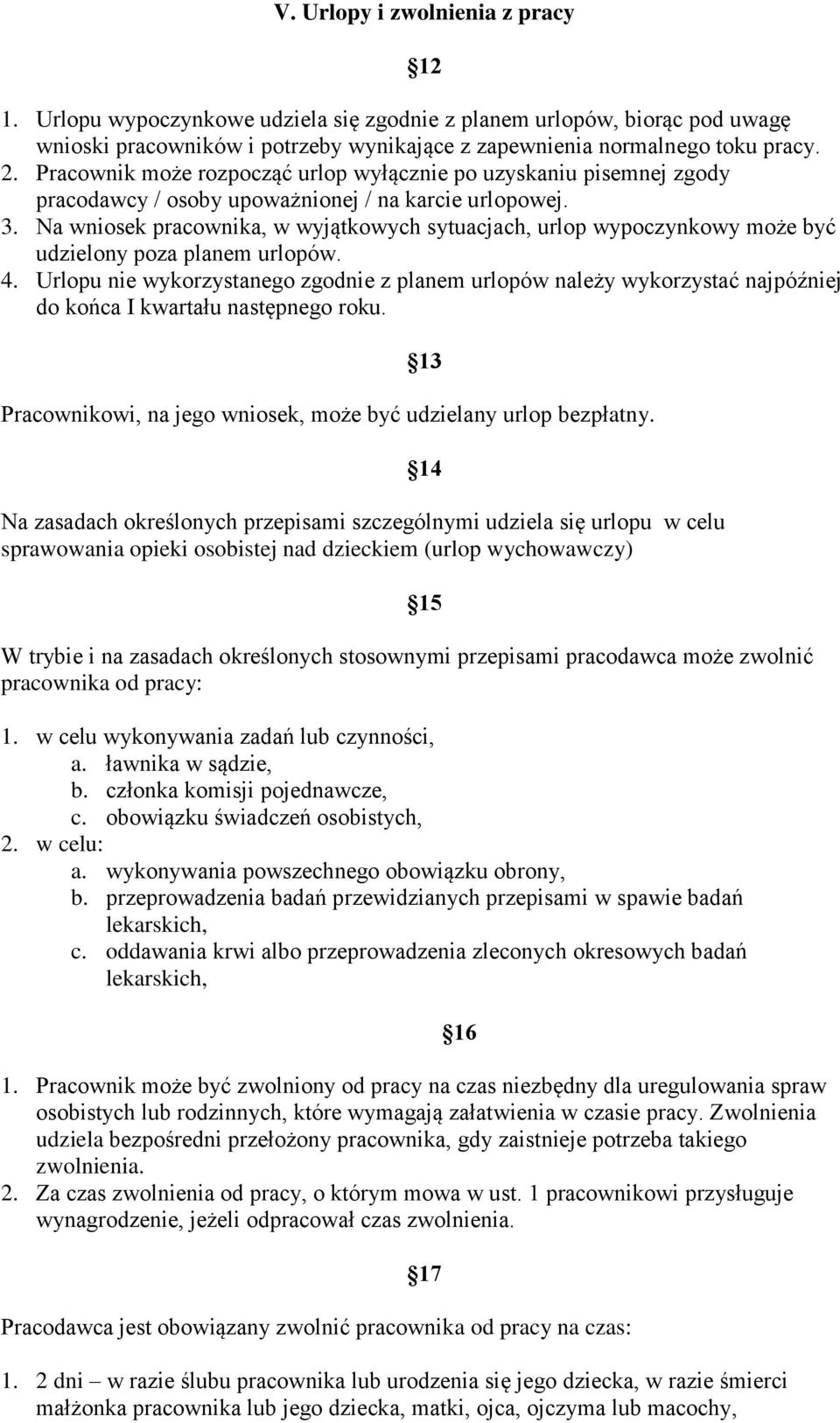 Na wniosek pracownika, w wyjątkowych sytuacjach, urlop wypoczynkowy może być udzielony poza planem urlopów. 4.