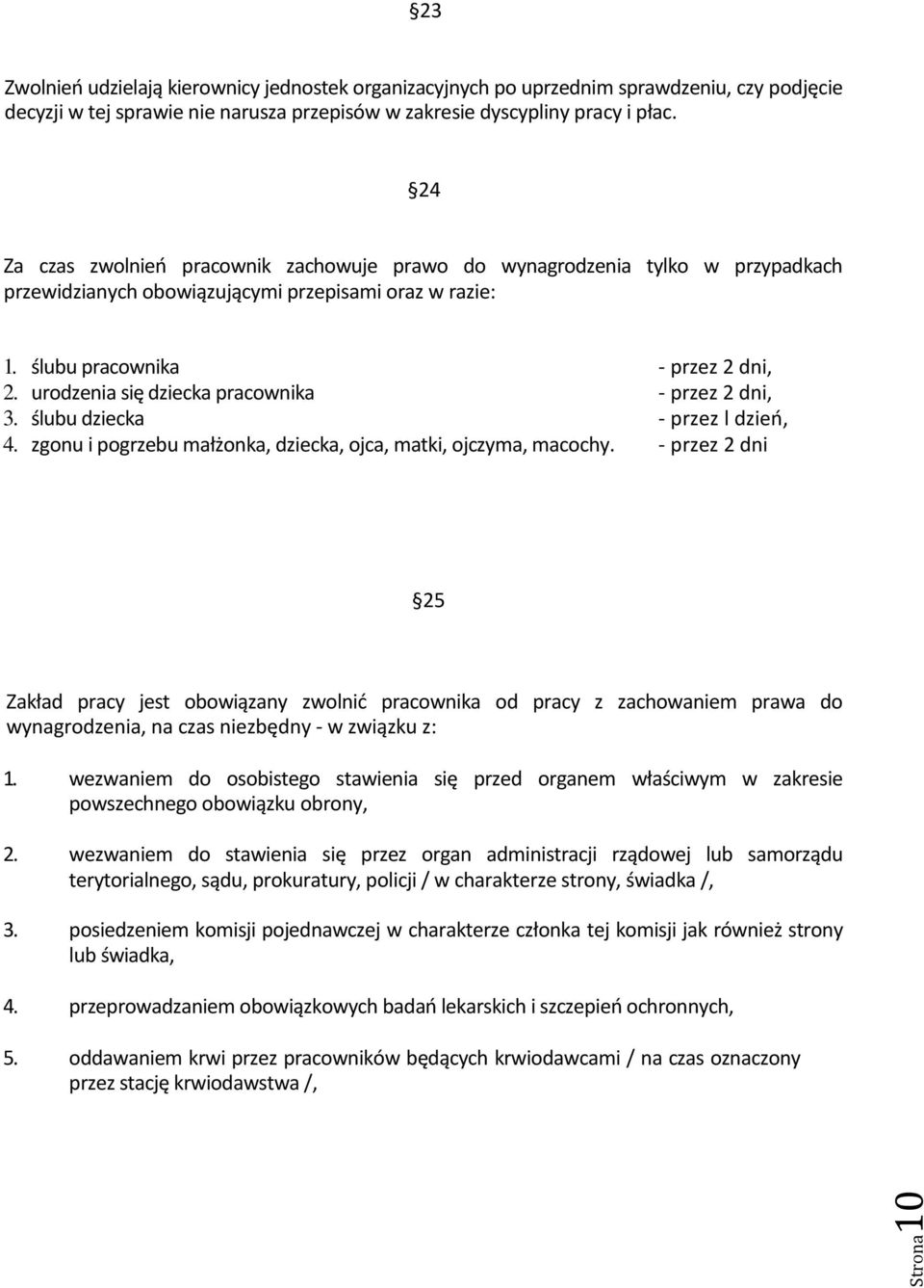 urodzenia się dziecka pracownika - przez 2 dni, 3. ślubu dziecka - przez l dzieo, 4. zgonu i pogrzebu małżonka, dziecka, ojca, matki, ojczyma, macochy.