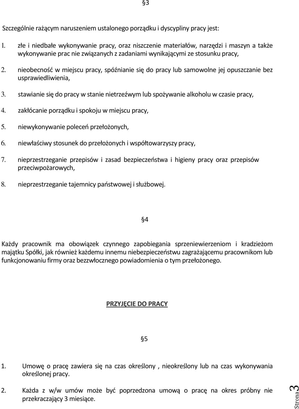 nieobecnośd w miejscu pracy, spóźnianie się do pracy lub samowolne jej opuszczanie bez usprawiedliwienia, 3. stawianie się do pracy w stanie nietrzeźwym lub spożywanie alkoholu w czasie pracy, 4.