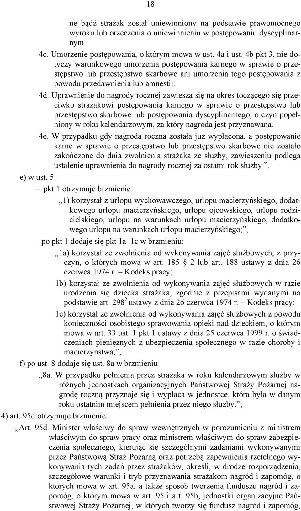 Uprawnienie do nagrody rocznej zawiesza się na okres toczącego się przeciwko strażakowi postępowania karnego w sprawie o przestępstwo lub przestępstwo skarbowe lub postępowania dyscyplinarnego, o