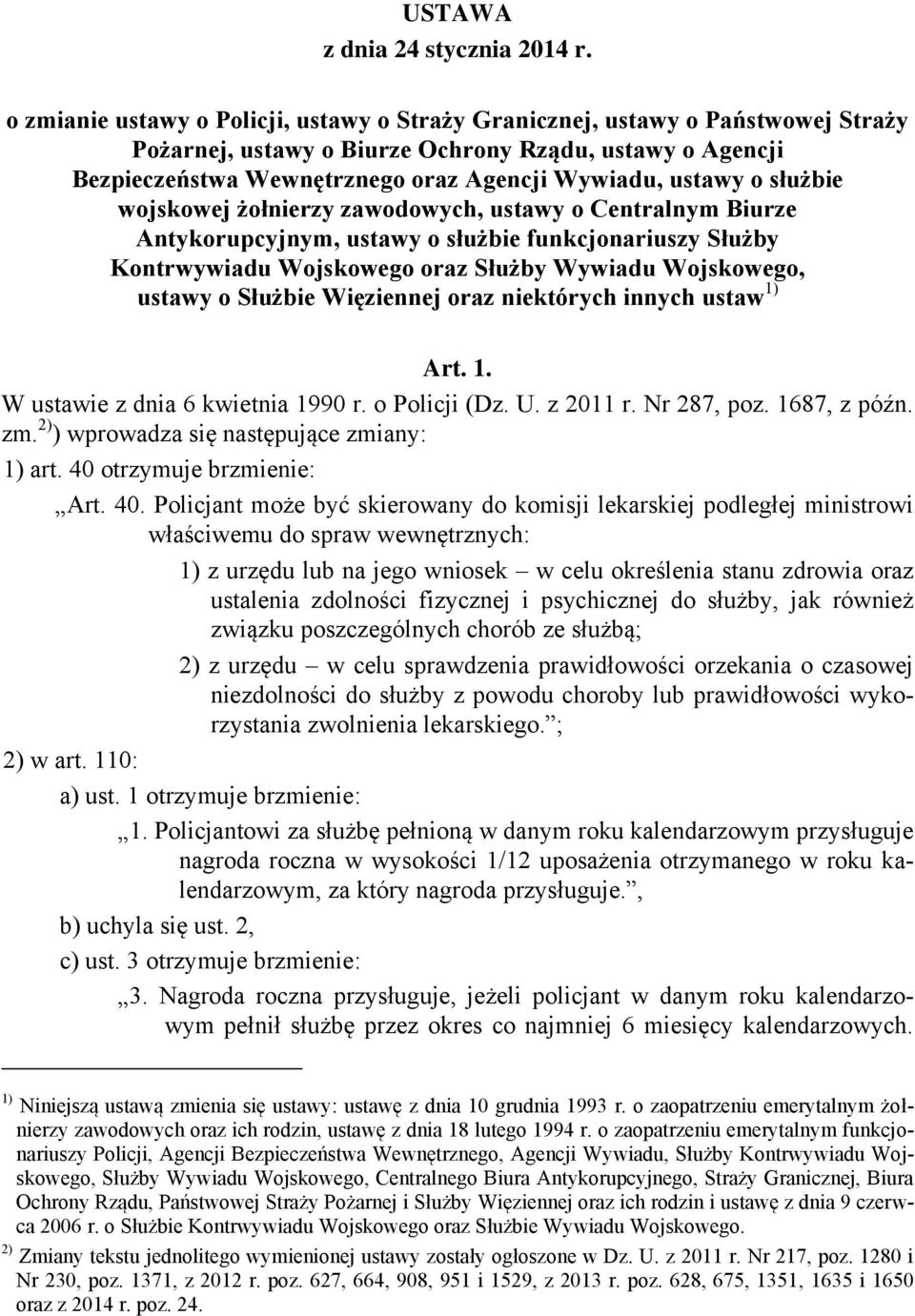 służbie wojskowej żołnierzy zawodowych, ustawy o Centralnym Biurze Antykorupcyjnym, ustawy o służbie funkcjonariuszy Służby Kontrwywiadu Wojskowego oraz Służby Wywiadu Wojskowego, ustawy o Służbie