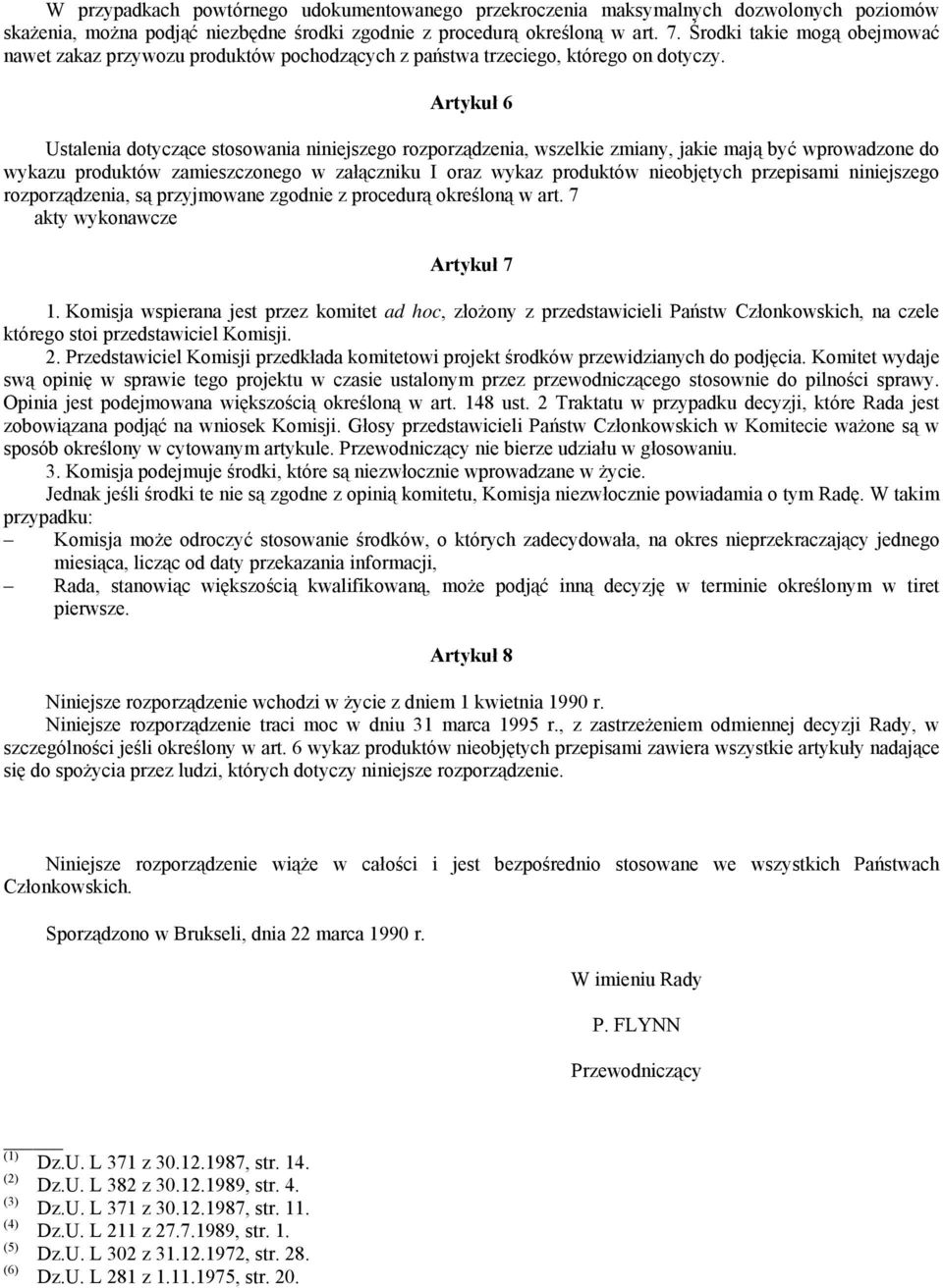 Artykuł 6 Ustalenia dotyczące stosowania niniejszego rozporządzenia, wszelkie zmiany, jakie mają być wprowadzone do wykazu produktów zamieszczonego w załączniku I oraz wykaz produktów nieobjętych