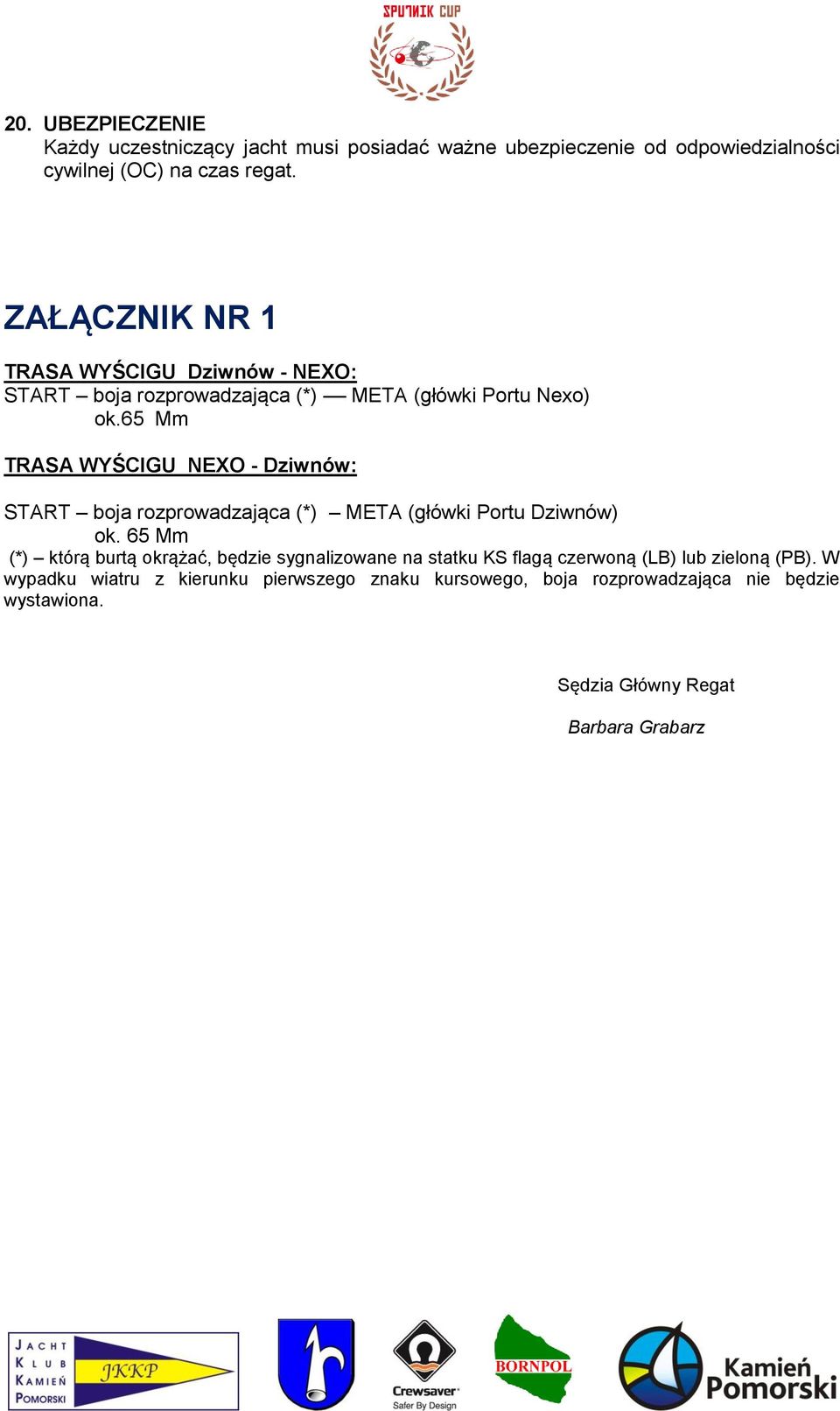 65 Mm TRASA WYŚCIGU NEXO - Dziwnów: START boja rozprowadzająca (*) META (główki Portu Dziwnów) ok.