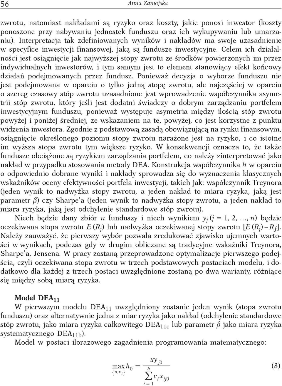 Celem c dzałalnośc jest osągnęce jak najwyższej stopy zwrotu ze środków powerzonyc m przez ndywdualnyc nwestorów, tym samym jest to element stanowący efekt końcowy dzałań podejmowanyc przez fundusz.