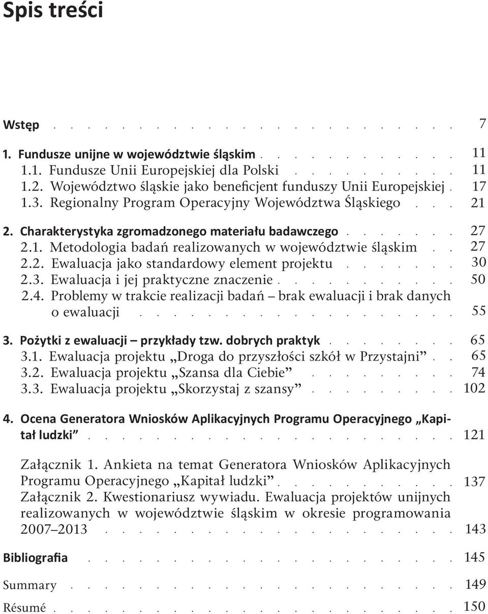 3. Ewaluacja i jej praktyczne znaczenie 2.4. Problemy w trakcie realizacji badań brak ewaluacji i brak danych o ewaluacji 3. Pożytki z ewaluacji przykłady tzw. dobrych praktyk 3.1.