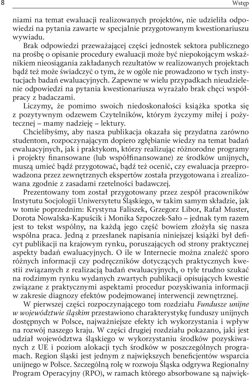 projektach bądź też może świadczyć o tym, że w ogóle nie prowadzono w tych instytucjach badań ewaluacyjnych.