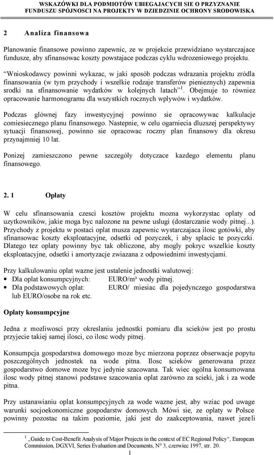 kolejnych latach 1. Obejmuje to równiez opracowanie harmonogramu dla wszystkich rocznych wplywów i wydatków.