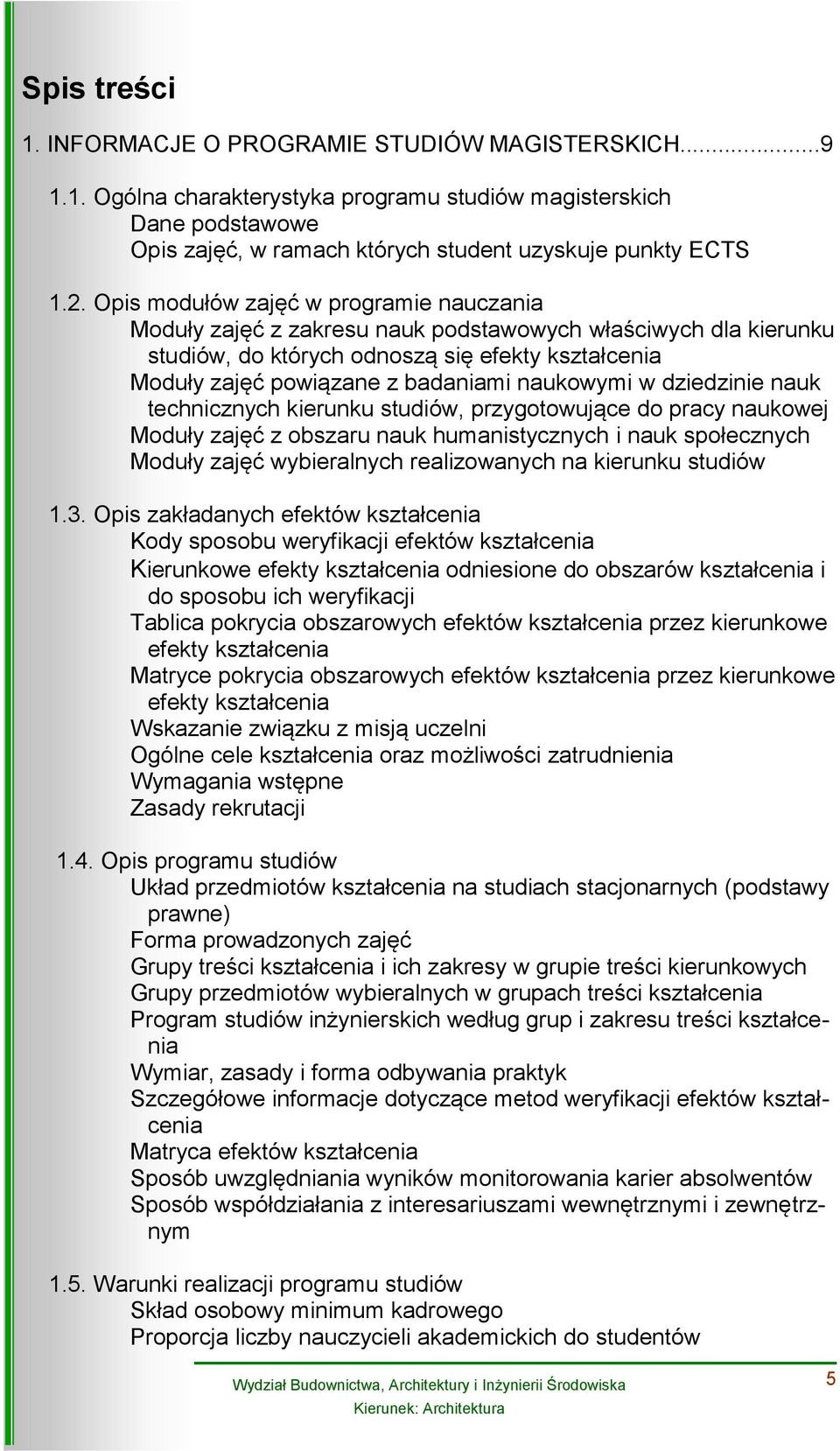 nauk technicznych kierunku studiów, przygotowujące do pracy naukowej Moduły z obszaru nauk humanistycznych i nauk społecznych Moduły wybieralnych realizowanych na kierunku studiów 1.3.