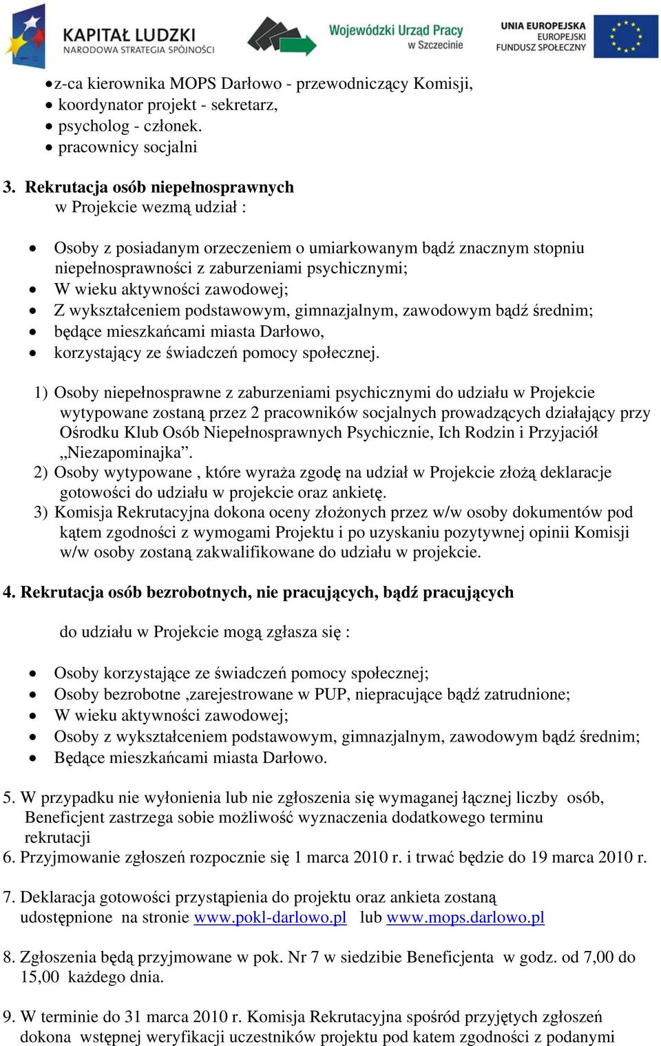 zawodowej; Z wykształceniem podstawowym, gimnazjalnym, zawodowym bądź średnim; będące mieszkańcami miasta Darłowo, korzystający ze świadczeń pomocy społecznej.