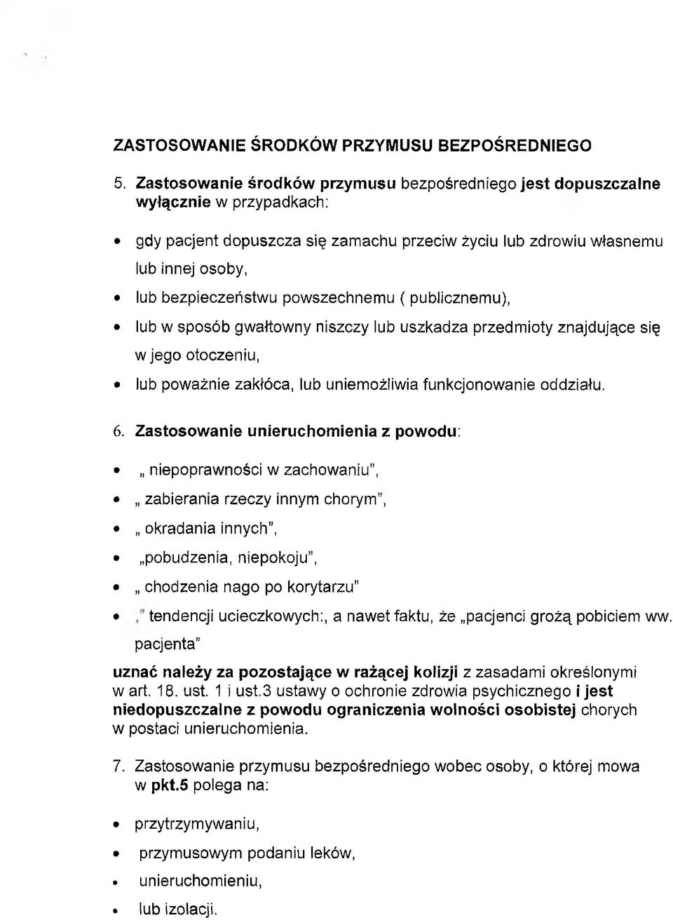 powszechnemu ( publicznemu), lub w sposób gwałtowny niszczy lub uszkadza przedmioty znajdujące się w jego otoczeniu, lub poważnie zakłóca, lub uniemożliwia funkcjonowanie oddziału. 6.