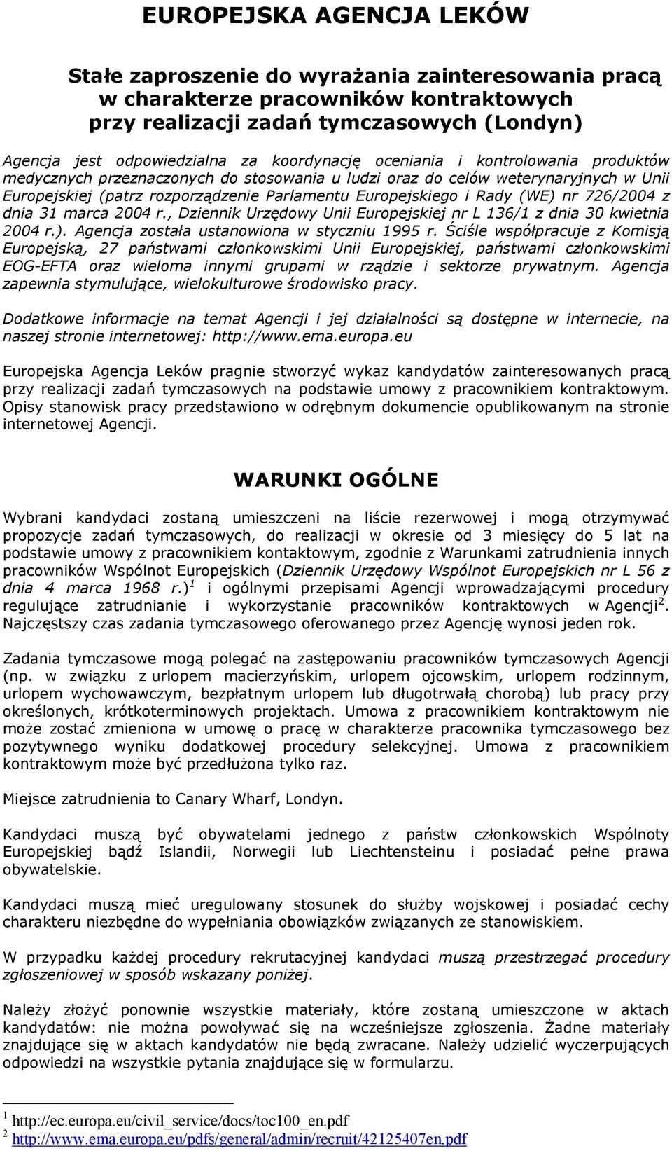 (WE) nr 726/2004 z dnia 31 marca 2004 r., Dziennik Urzędowy Unii Europejskiej nr L 136/1 z dnia 30 kwietnia 2004 r.). Agencja została ustanowiona w styczniu 1995 r.