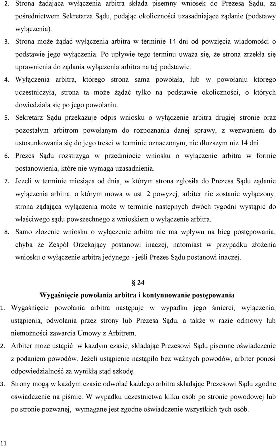 Po upływie tego terminu uważa się, że strona zrzekła się uprawnienia do żądania wyłączenia arbitra na tej podstawie. 4.