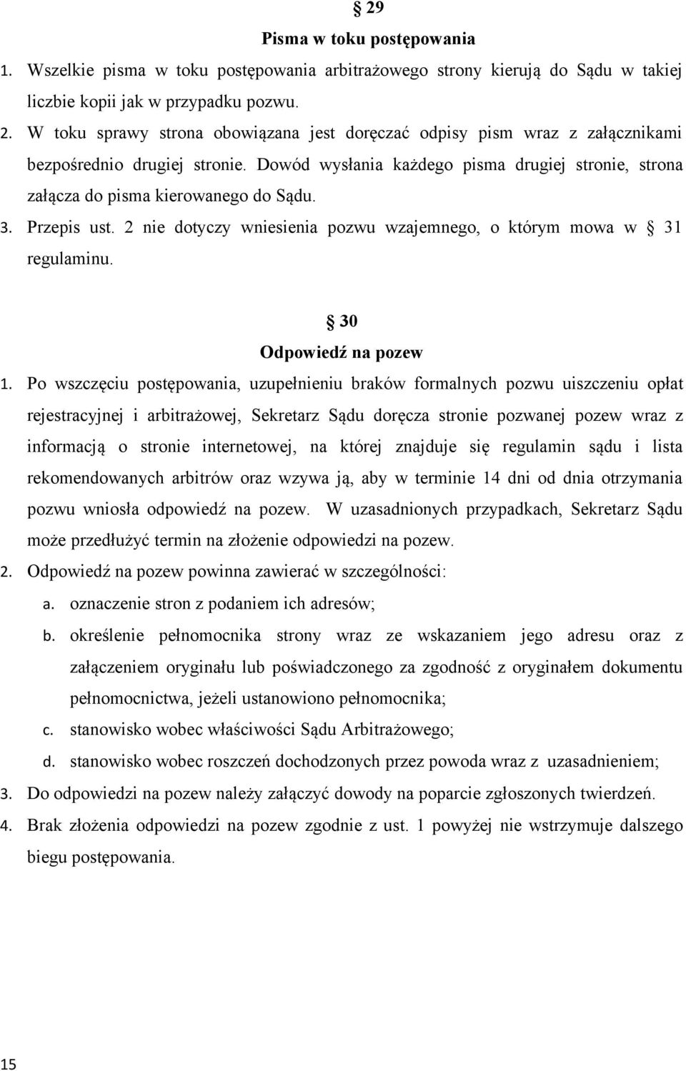 3. Przepis ust. 2 nie dotyczy wniesienia pozwu wzajemnego, o którym mowa w 31 regulaminu. 30 Odpowiedź na pozew 1.