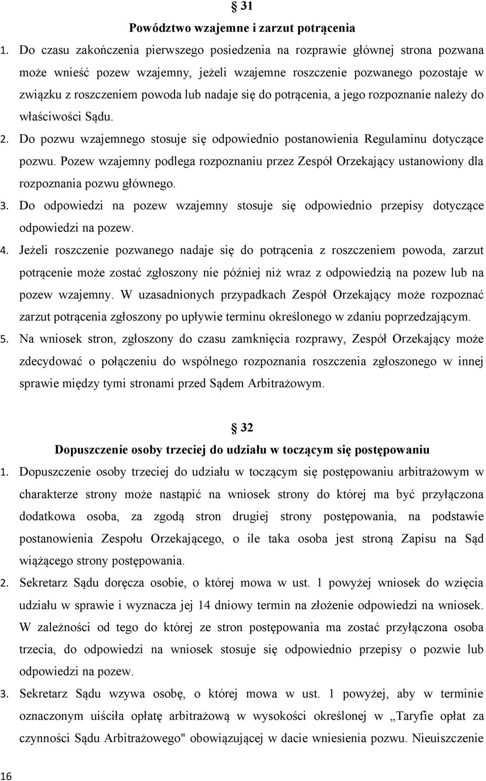 się do potrącenia, a jego rozpoznanie należy do właściwości Sądu. 2. Do pozwu wzajemnego stosuje się odpowiednio postanowienia Regulaminu dotyczące pozwu.