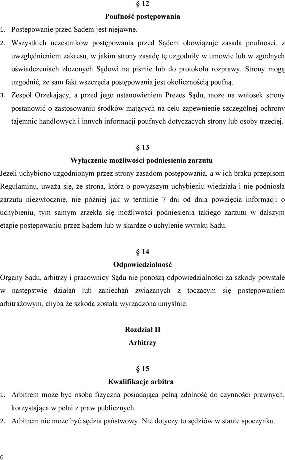 piśmie lub do protokołu rozprawy. Strony mogą uzgodnić, że sam fakt wszczęcia postępowania jest okolicznością poufną. 3.