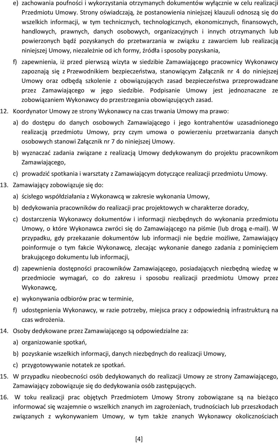 organizacyjnych i innych otrzymanych lub powierzonych bądź pozyskanych do przetwarzania w związku z zawarciem lub realizacją niniejszej Umowy, niezależnie od ich formy, źródła i sposoby pozyskania,