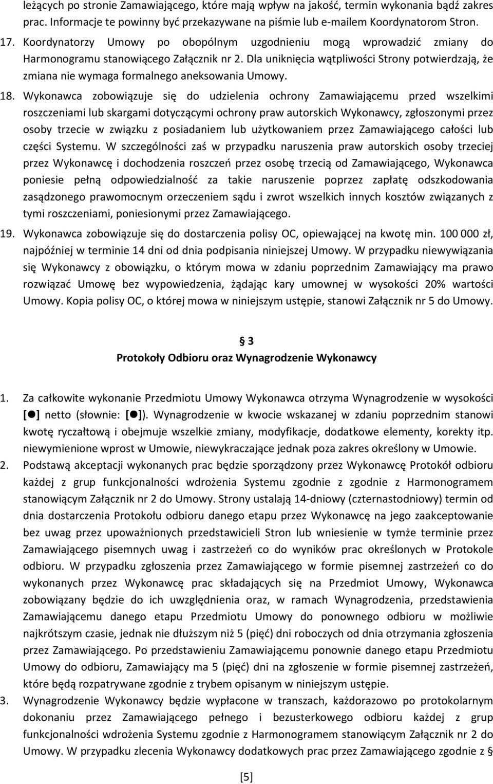 Dla uniknięcia wątpliwości Strony potwierdzają, że zmiana nie wymaga formalnego aneksowania Umowy. 18.