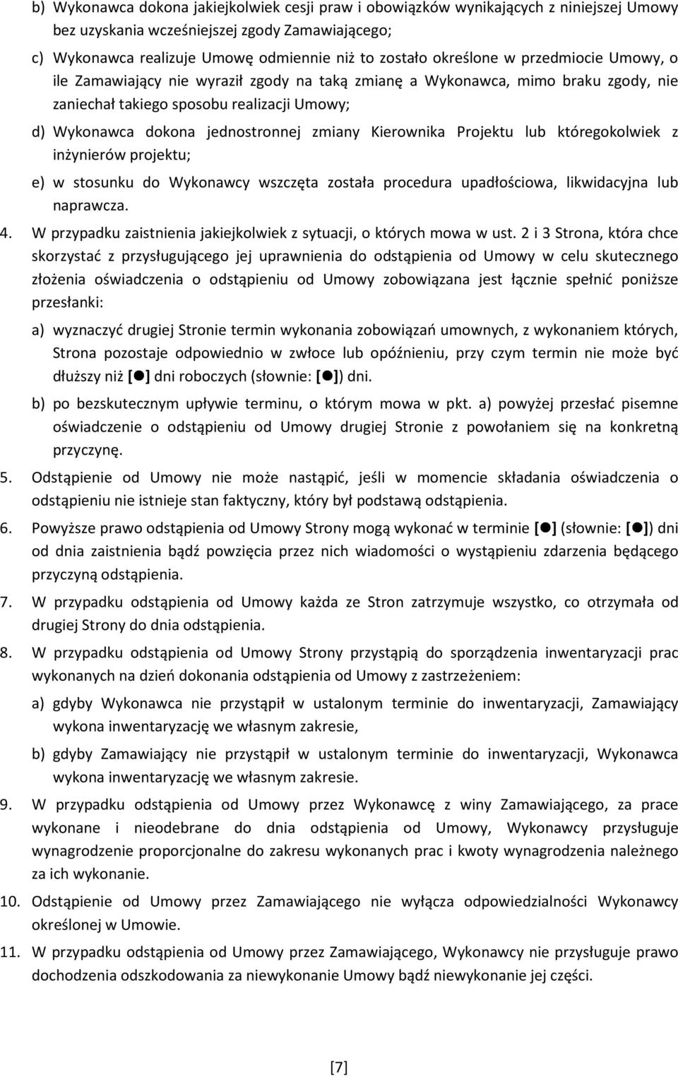 zmiany Kierownika Projektu lub któregokolwiek z inżynierów projektu; e) w stosunku do Wykonawcy wszczęta została procedura upadłościowa, likwidacyjna lub naprawcza. 4.