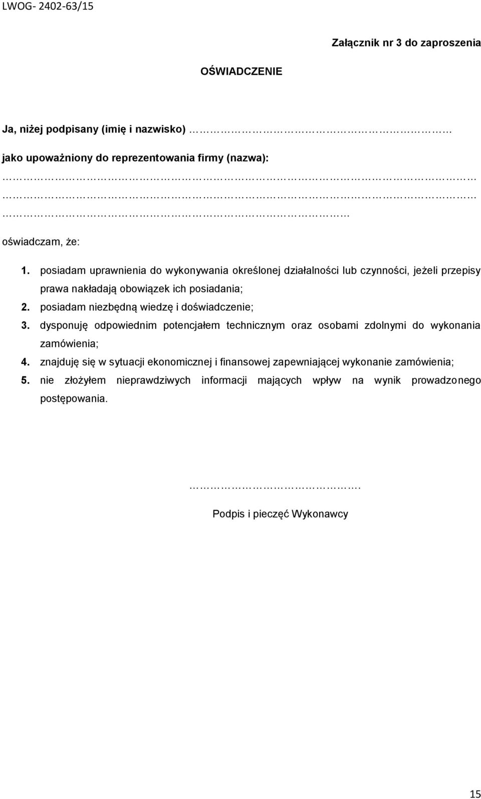 posiadam niezbędną wiedzę i doświadczenie; 3. dysponuję odpowiednim potencjałem technicznym oraz osobami zdolnymi do wykonania zamówienia; 4.