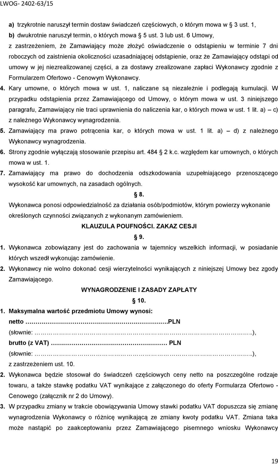 w jej niezrealizowanej części, a za dostawy zrealizowane zapłaci Wykonawcy zgodnie z Formularzem Ofertowo - Cenowym Wykonawcy. 4. Kary umowne, o których mowa w ust.